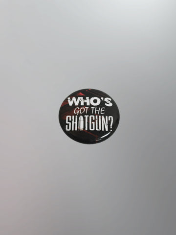 Circle of Dust - "Who's Got The Shotgun" 1" Round Button